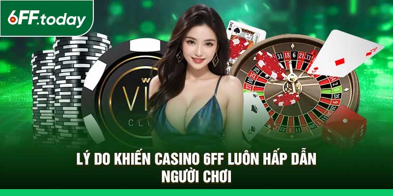 Casino 6FF – Nơi Đẳng Cấp Hội Tụ, Giải Trí Đỉnh Cao 24/7 - JOZAGE.PRO