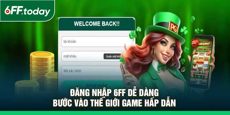 Đăng Nhập 6FF Dễ Dàng – Bước Vào Thế Giới Game Hấp Dẫn - JOZAGE.PRO
