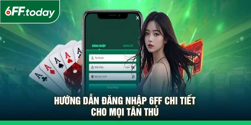Đăng Nhập 6FF Dễ Dàng – Bước Vào Thế Giới Game Hấp Dẫn - JOZAGE.PRO