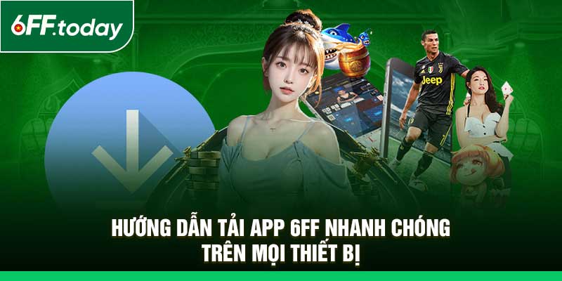 Tải App 6FF – Cá Cược Siêu Cuốn Ngay Trên Điện Thoại - JOZAGE.PRO