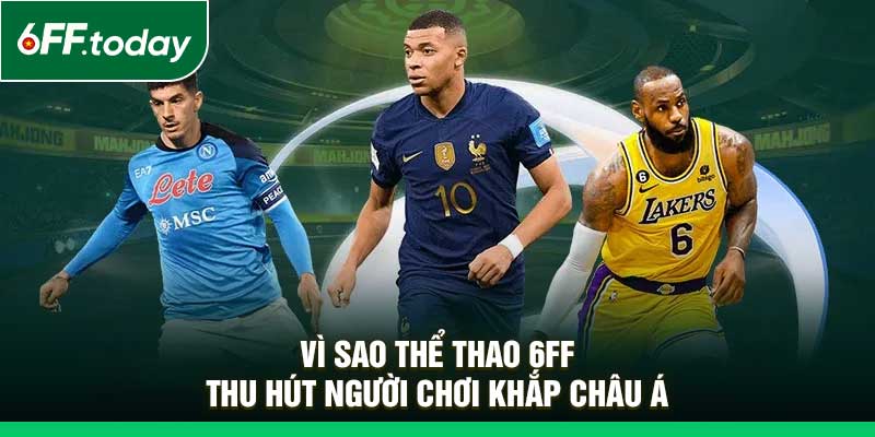 Thể Thao 6FF – Sân Chơi Hiện Đại, Hấp Dẫn Mỗi Phút Giây - JOZAGE.PRO