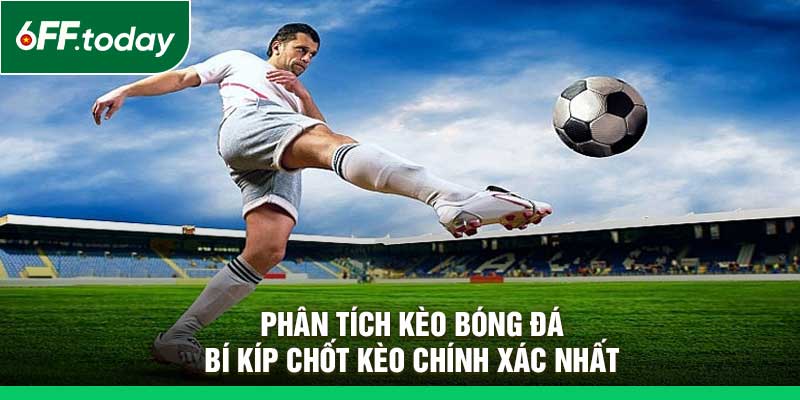 Phân Tích Kèo Bóng Đá: Bí Kíp Chốt Kèo Chính Xác Nhất - JOZAGE.PRO