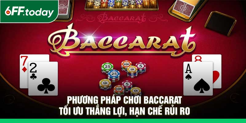 Phương pháp chơi baccarat: Tối ưu thắng lợi, hạn chế rủi ro - JOZAGE.PRO