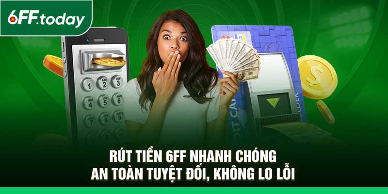 Rút Tiền 6FF Nhanh Chóng – An Toàn Tuyệt Đối, Không Lo Lỗi - JOZAGE.PRO