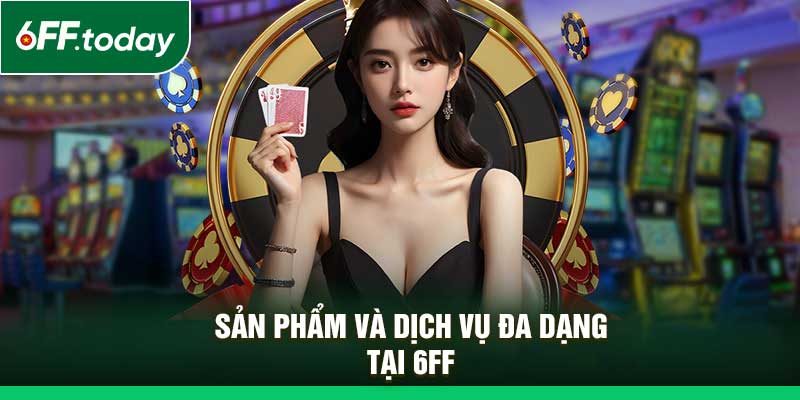 Giới Thiệu 6FF Chi Tiết – Đa Trò Chơi, Bảo Mật Tuyệt Đối - JOZAGE.PRO