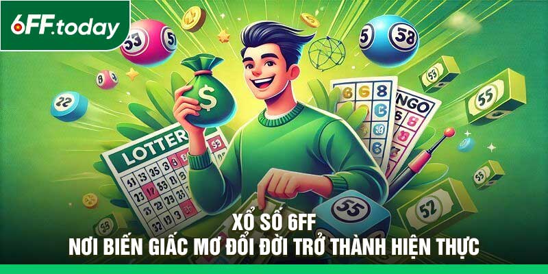 Xổ Số 6FF – Nơi Biến Giấc Mơ Đổi Đời Trở Thành Hiện Thực - JOZAGE.PRO