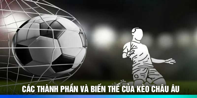 Kèo Châu Âu Là Gì? - Bí Kíp Bắt Chuẩn Như Chuyên Gia - JOZAGE.PRO